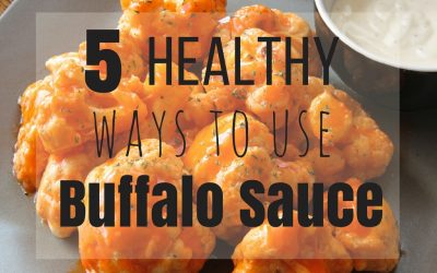 5 Healthy Ways to use Buffalo Sauce