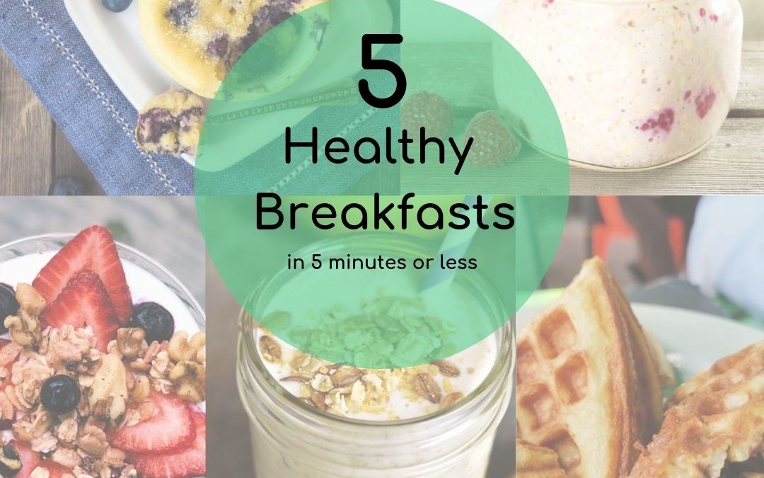 5 Healthy Breakfasts in 5 Minutes or Less